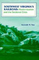 Southwest Virginia's Railroad: Modernization and the Sectional Crisis in the Civil War Era 0817350640 Book Cover