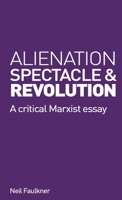 Alienation, Spectacle and Revolution 0902869353 Book Cover