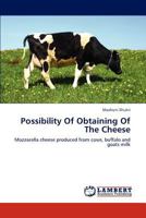 Possibility Of Obtaining Of The Cheese: Mozzarella cheese produced from cows, buffalo and goats milk 3659302171 Book Cover