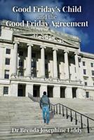 Good Friday's Child and the Good Friday Agreement 1537177052 Book Cover