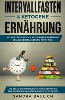 Intervallfasten & ketogene Ernährung: Mit Kurzzeitfasten & ketogener Ernährung gesund Leben & gesund abnehmen - Die beste Kombination für Ihre Gesundh B08P63RRZF Book Cover