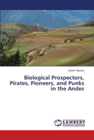 Biological Prospectors, Pirates, Pioneers, and Punks in the Andes 3659477222 Book Cover