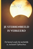 Je sterrenbeeld is verkeerd: De hemel zoals hij werkelijk is, inclusief Ophiuchus (Dutch Edition) B0GL11M9HV Book Cover