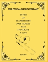 SUPER LIP FLEXIBILITIES JOSE PARDAL BASS TROMBONE N-1300: BEIJING B096LMT4M1 Book Cover