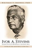 Ivor A. Stevens: Soldier, Politician, Businessman, and Family Man: The Man, His Times, and the Politics of St. Kitts-Nevis 1475928254 Book Cover