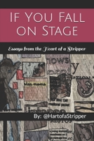 If You Fall on Stage: Essays From the Heart of a Stripper B08KFWM6T9 Book Cover