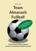 Team Almanach Fußball: Unser Team, unsere Saison: Das ganz individuelle Fußball-Jahrbuch 3756816974 Book Cover