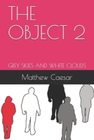 The Object 2: Grey Skies and White Clouds B08Y5924NN Book Cover