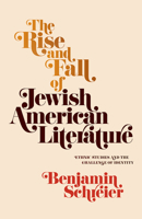 The Rise and Fall of Jewish American Literature: Ethnic Studies and the Challenge of Identity (Jewish Culture and Contexts) 0812252578 Book Cover