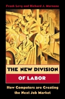 The New Division of Labor: How Computers Are Creating the Next Job Market 0691119724 Book Cover