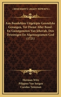 Een Bundeltjen Uitgekipte Geestelyke Gezangen, Tot Dienst Aller Bond- En Gunstgenoten Van Jehovah, Den Drieenigen En Algenoegzamen God (1721) 110486021X Book Cover