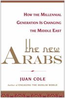 The New Arabs: How the Wired and Global Youth of the Middle East Is Transforming It 1451690398 Book Cover