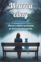 W sercu ciszy: Wiersze o milosci i pocieszeniu po stracie ukochanego kota (Polish Edition) B0GKY46YKR Book Cover