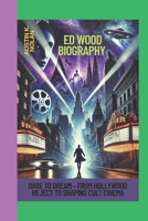 ED WOOD BIOGRAPHY: Dare to Dream – From Hollywood Reject to Shaping Cult Cinema B0F2J86C6M Book Cover