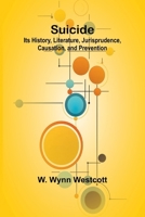 Suicide: Its History, Literature, Jurisprudence, Causation, and Prevention 9364736559 Book Cover