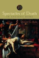 Spectacles of Death in Ancient Rome (Approaching the Ancient World) 0415248426 Book Cover