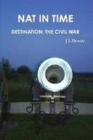 Nat in Time Destination: the Civil War 0557132835 Book Cover