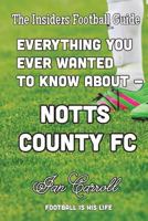 Everything You Ever Wanted to Know About Notts County FC 1722241179 Book Cover