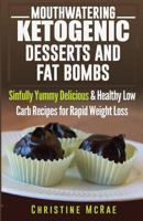 Ketogenic Diet: Ketogenic Desserts and Fat Bombs: Sinfully Yummy Delicious & Healthy Low Carb Recipes for Rapid Weight Loss (Ketogenic Diet,ketogenic dietfor ... loss, ketogenic diet for beginners Boo 1517228670 Book Cover