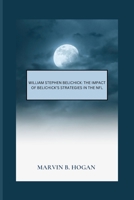 William Stephen Belichick: The impact of Belichick’s strategies in the NFL B0CSG1JJYP Book Cover