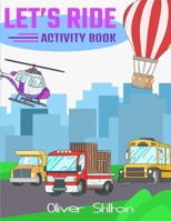 Let's Ride Activity Book: The Perfect Book for Never-Bored Kids. A Funny Workbook with Word Search, Rewriting Dots Exercises, Word to Picture Matching, Spelling and Writing Games For Learning and More 1801472017 Book Cover