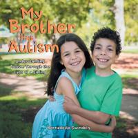 My Brother Has Autism: Understanding Autism Through the Eyes of a Sibling 1543407374 Book Cover