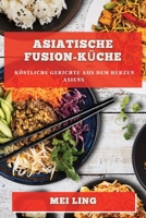 Asiatische Fusion-Küche: Köstliche Gerichte aus dem Herzen Asiens 1783818239 Book Cover