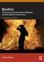 Bonfire: American Sociocide, Broken Relations, and the Quest for Democracy (Universalizing Resistance) 1032793635 Book Cover