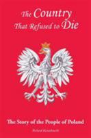 The Country That Refused to Die: The Story of the People of Poland 1524509167 Book Cover