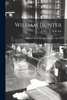 William Hunter: Anatomist, Physician, Obstetrician, 1718-1783 1016499884 Book Cover