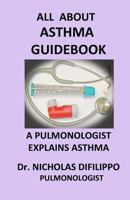 All About Asthma Guidebook: A Pulmonologist Explains Asthma 1496114159 Book Cover