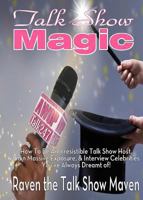 Talk Show Magic: How to Be an Irresistible Talk Show Host 1513612174 Book Cover