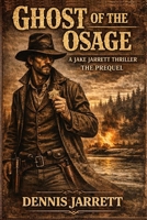Ghost Of The Osage: Jake Jarrett Thriller (Jake Jarrett Thriller The Quiet Spine Series) B0GQNGFK6H Book Cover