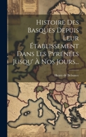 Histoire Des Basques Depuis Leur Établissement Dans Les Pyrénées Jusqu' À Nos Jours... (French Edition) 1019456450 Book Cover