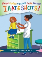 Please Explain Vaccines to Me: Because I HATE SHOTS! 1615996125 Book Cover