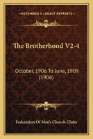 The Brotherhood V2-4: October, 1906 To June, 1909 1120873517 Book Cover
