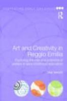 Art and Creativity in Reggio Emilia: Exploring the Role and Potential of Ateliers in Early Childhood Education 0415468787 Book Cover