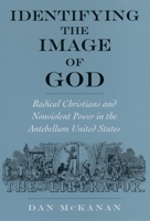 Identifying the Image of God: Radical Christians and Nonviolent Power in the Antebellum United States (Religion in America) 0195145321 Book Cover