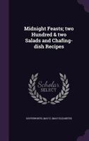 Midnight Feasts: Two Hundred & Two Salads and Chafing-Dish Recipes 1120646286 Book Cover