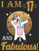 I Am 17 And Fabulous!: Dabbing Unicorn Notebook And Journal To Write In For 17 Year Old Boy Girl - 8.5 x 11 Unique Diary - 110 Blank Lined Pages - Happy 17th Birthday Gift Composition Book 1695723562 Book Cover