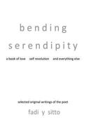 Bending Serendipity: A Book of Love, Self Revolution and Everything Else 1618635034 Book Cover