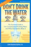 Don't Drink The Water (without reading this book) The essential Guide to Our Contaminated Drinking Water and What You Can Do About It 096288829X Book Cover