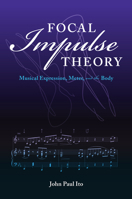 Focal Impulse Theory: Musical Expression, Meter, and the Body 0253049954 Book Cover