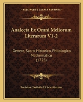 Analecta Ex Omni Meliorum Literarum V1-2: Genere, Sacro, Historico, Philologico, Mathematico (1725) 1166070638 Book Cover