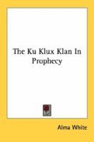 The Ku Klux Klan In Prophecy 1162951346 Book Cover