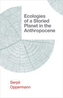 Ecologies of a Storied Planet in the Anthropocene 1952271622 Book Cover