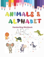 Animals & Alphabet Handwriting Workbook: (An Animal-Filled Preschool Alphabet Tracing and Handwriting Practice Workbook, Letter Tracing and Coloring B B08VCN6CXV Book Cover
