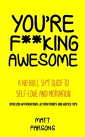 You're F**king Awesome: A No Bull Sh*t Guide To Self-Love and Motivation B0BM3PPRZG Book Cover