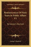 Reminiscences of Sixty Years in Public Affairs 1163241520 Book Cover