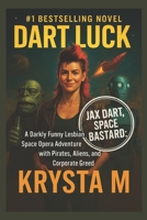 Dart Luck: A Darkly Funny Lesbian Space Opera Adventure with Pirates, Aliens, and Corporate Greed (Jax Dart, Space Bastard) B0FTXH1GQW Book Cover